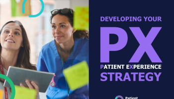 Developing Your Patient Experience (PX) Strategy